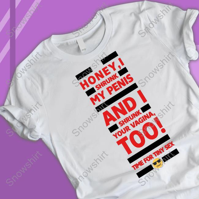 Official Honey I Shrunk My Penis And I Shrunk Your Vagina Too Time For Tiny Sex Shirts
