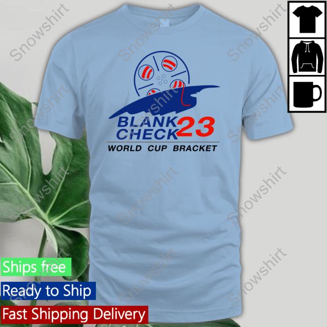 Official Blank Check Pod Shop Blank Check 23 World Cup Bracket Cap Official Blank Check 23 World Cup Bracket T Shirt