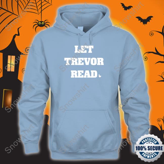 Official Let Trevor Read Shirt Official Let Trevor Read Hoodie