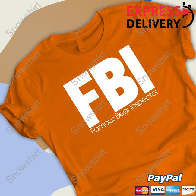 Fbi Famous Beer Inspector Shirt Fbi Famous Beer Inspector T Shirt