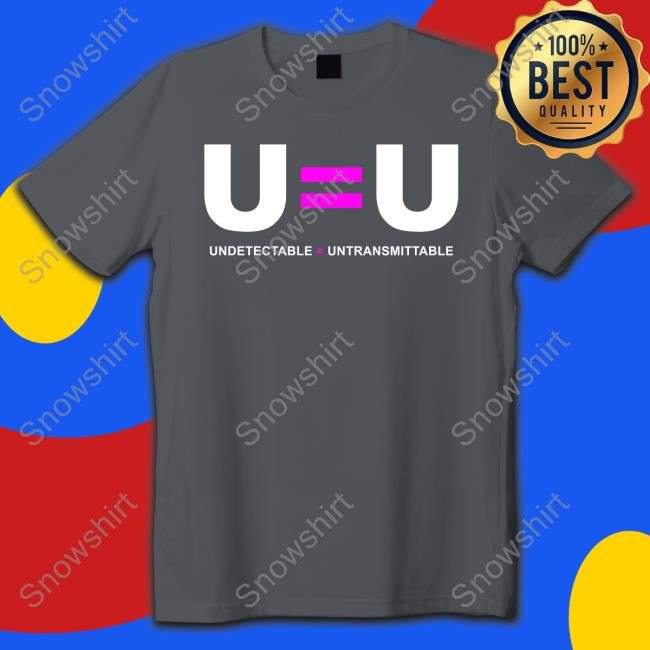 U=U Undetectable = Untransmittable T-Shirt