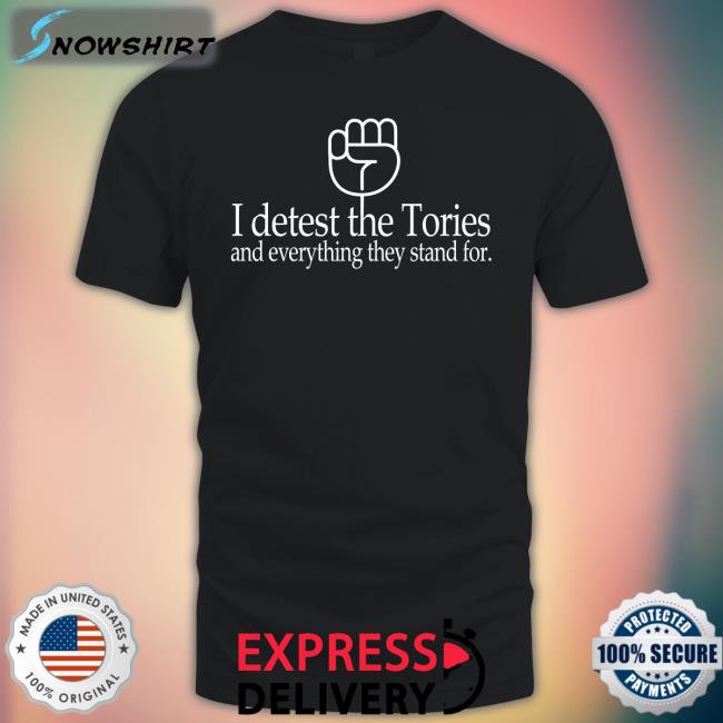 Weare 1Of 100 I Detest The Tories And Everything They Stand For Shirt