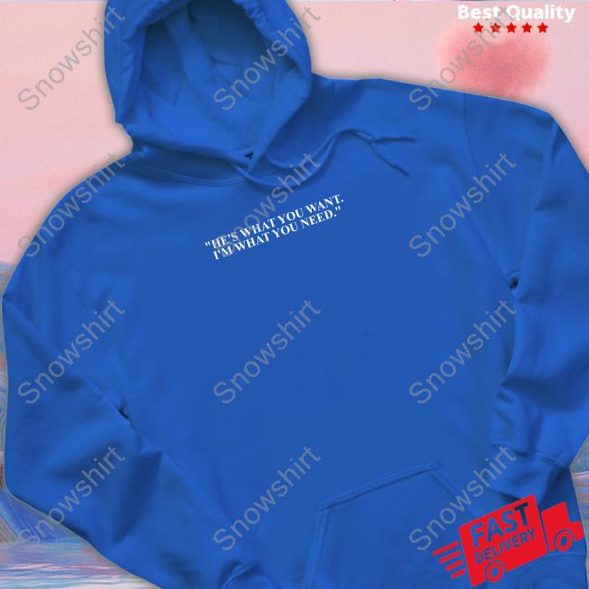 Official He's What You Want I'm What You Need T Shirts Official He's What You Want I'm What You Need T Shirt