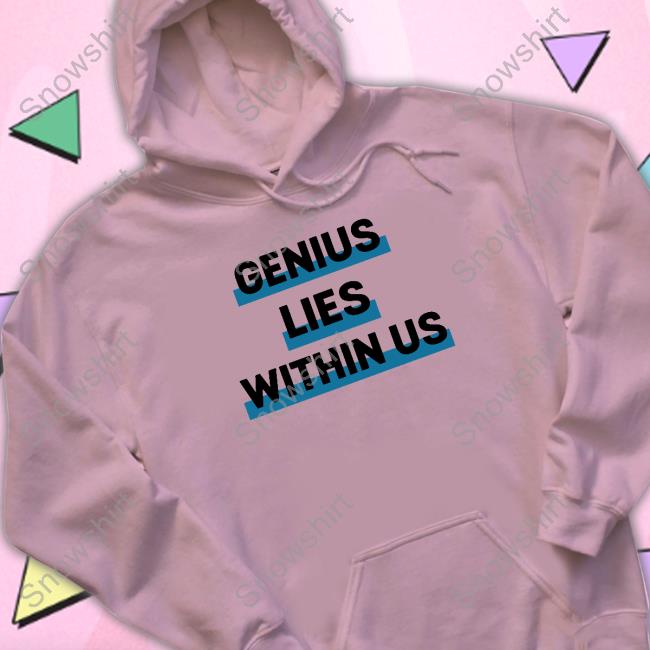 Official Genius Lies Within US T Shirts Official Hill Pedagogies Merch Genius Lies Within US T Shirt