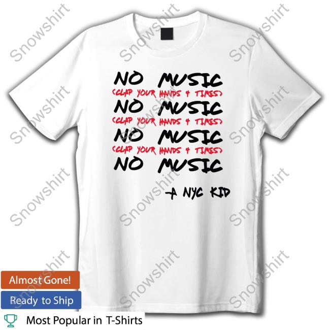 Official Kimmy’S Kreations A Nyc Kid Store Merch No Music Clap Your Hands 4 Times T Shirt