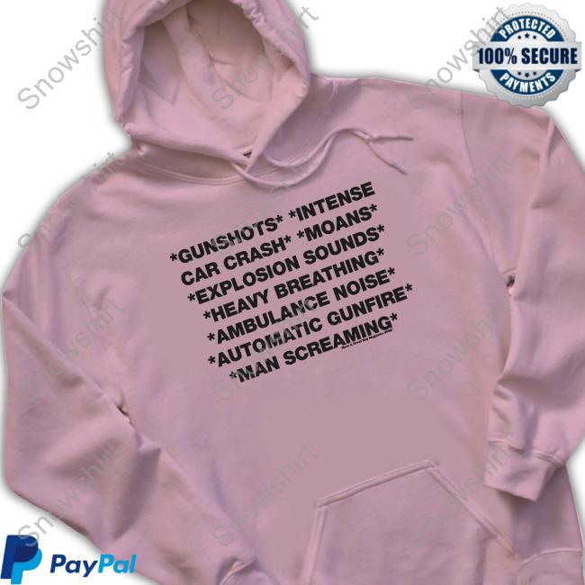 Gunshots Intense Car Crash Moans Explosion Sounds Heavy Breathing Ambulance Noise Automatic Gunfire Man Screaming T Shirts