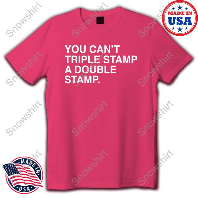 Obvious Shirts You Can't Triple Stamp A Double Stamp T-Shirt Official You Can't Triple Stamp A Double Stamp Tee