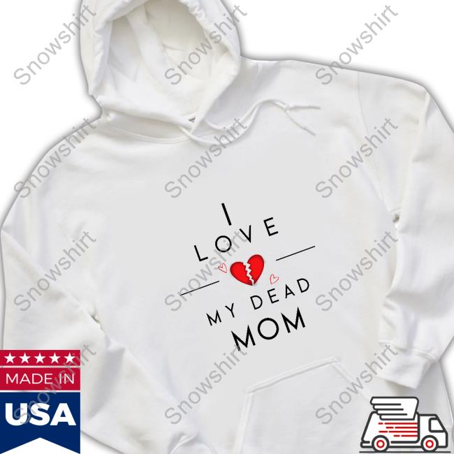 Official Doug Wanoy I Love My Dead Mom T Shirts