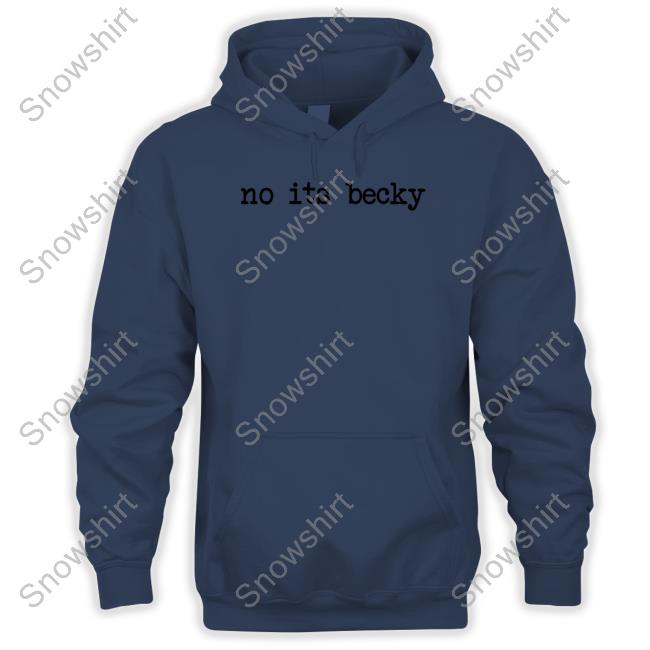 Original No Its Becky Hoodie Original No Its Becky Shirt