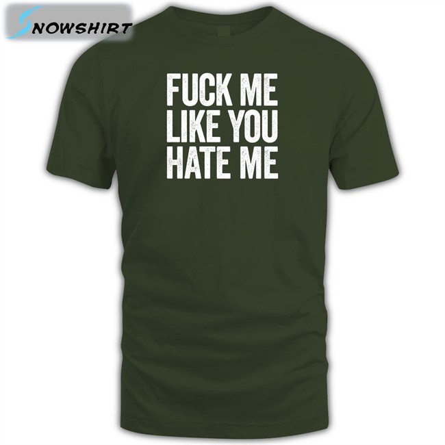 Shirts That Go Hard Fuck Me Like You Hate Me Tank Top Shirtsthtgohard Fuck Me Like You Hate Me Shirt