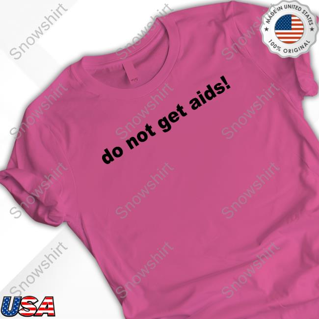 Skatie420 Do Not Get Aids Shirt Katie Do Not Get Aids Hoodie Skatie420