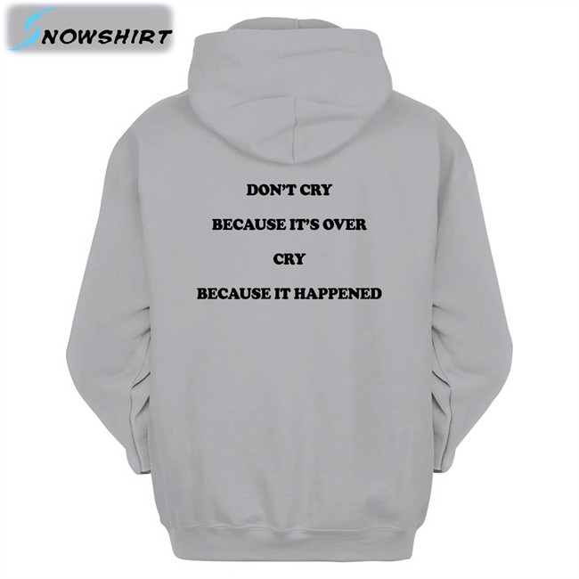 Shirts That Go Hard Don't Cry Because It's Over Cry Because It Happened T Shirts Don't Cry Because It's Over Cry Because It Happened T Shirt White