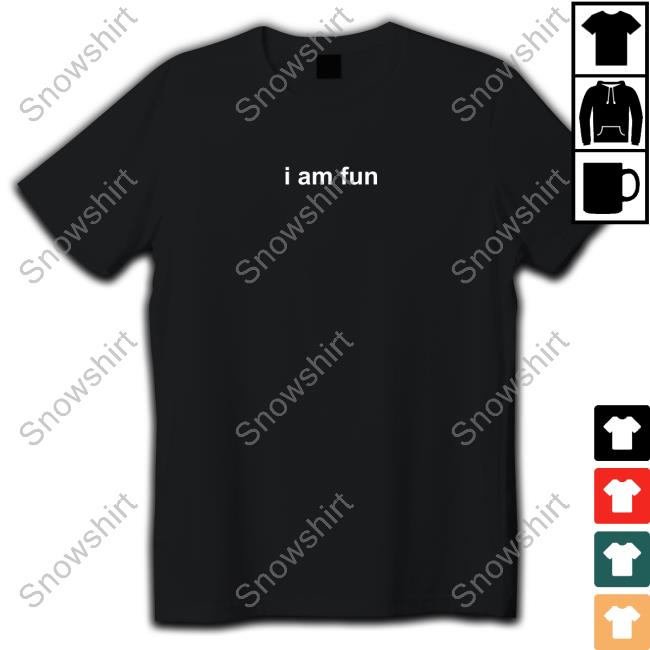 I Am Fun Shirt