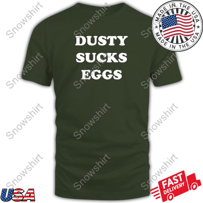Official Dusty Sucks Eggs Long Sleeve Tee Official Dusty Sucks Eggs Shirts