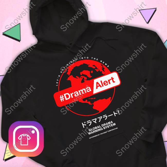 Let's Get Right Into The News #DramaAlert Shirts Let's Get Right Into The News #DramaAlert Global Drama Warning System Shirt