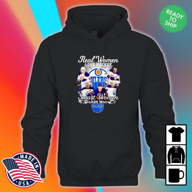 Awesome edmonton Oilers Real women love hockey smart women love the Edmonton Oilers Tee Official Awesome edmonton Oilers Real women love hockey smart women love the Edmonton Oilers Sweatshirt