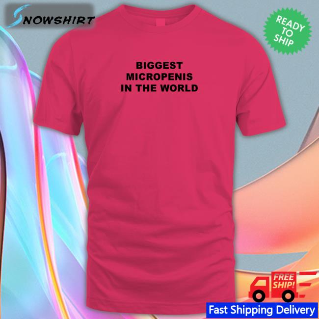 Shirts That Go Hard Biggest Micropenis in the World Shirt Goodshirts Merch