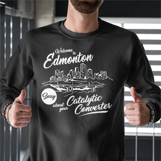 Welcome To Edmonton Sorry About Your Catalytic Converter Hoodie Megacurse Merch Stories From In And About Edmonton Welcome To Edmonton Sorry About Your Catalytic Converter Shirts