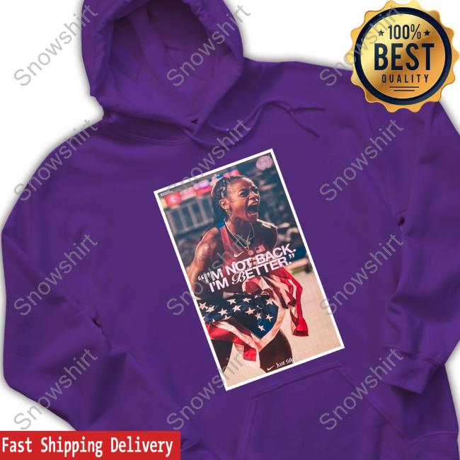 Sha'carri Richardson I'm Not Back I'm Better Sweatshirt Official Sha'carri Richardson I'm Not Back I'm Better Tee