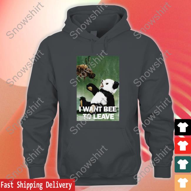 Shirts That Go Hard I Want Bee To Leave Edition Limited Shirt 2022 Shirts That Go Hard I Want Bee To Leave Edition Limited Tees