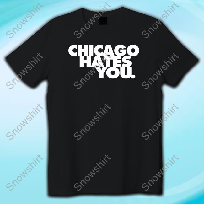 Official Chicago Hates You Shirts