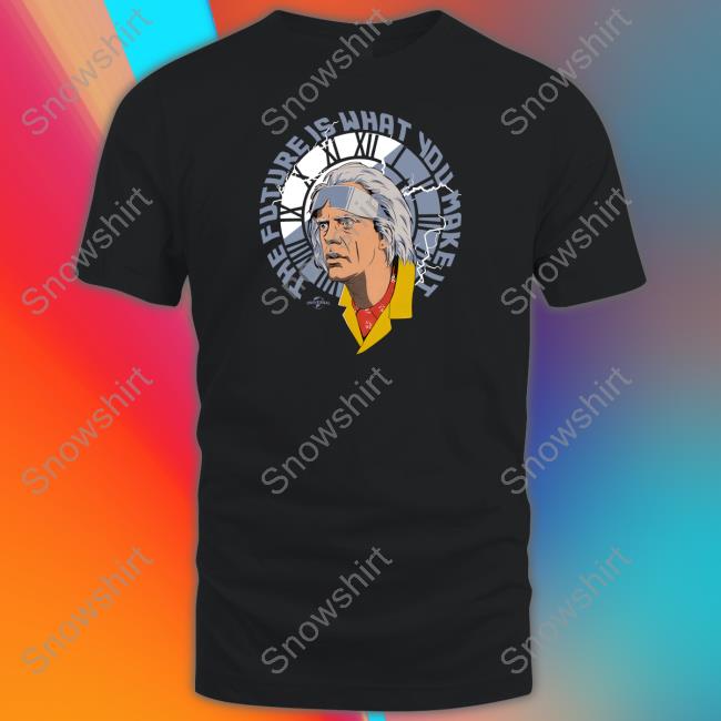 Back To The Future Merch Christopher Lloyd The Future Is What You Make It Shirt