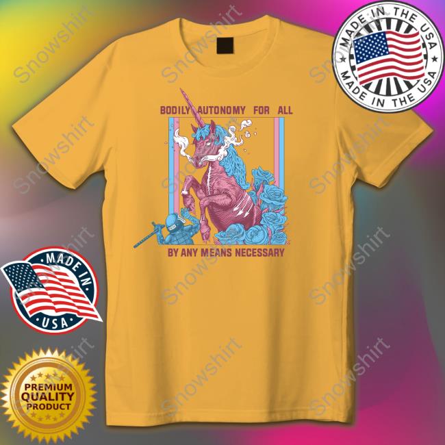 Bodily Autonomy For All By Any Means Necessary Shirts Anarchillect Official Bodily Autonomy For All By Any Means Necessary Shirt Anarchillect