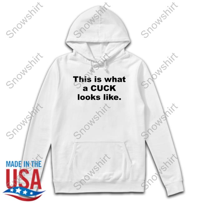 Shirts That Go Hard This Is What A Cuck Looks Like Tee Shirt Shirts That Go Hard This Is What A Cuck Looks Like T Shirt