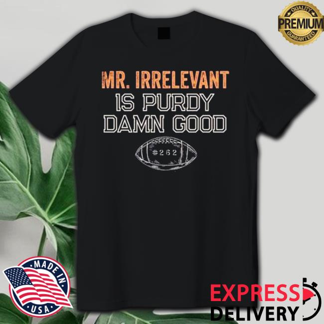 Official Mr Irrelevant is Purdy Damn Good 262 T-Shirt