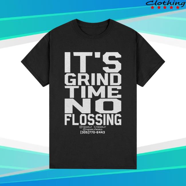 It's Grind Time No Flossing Shirt New