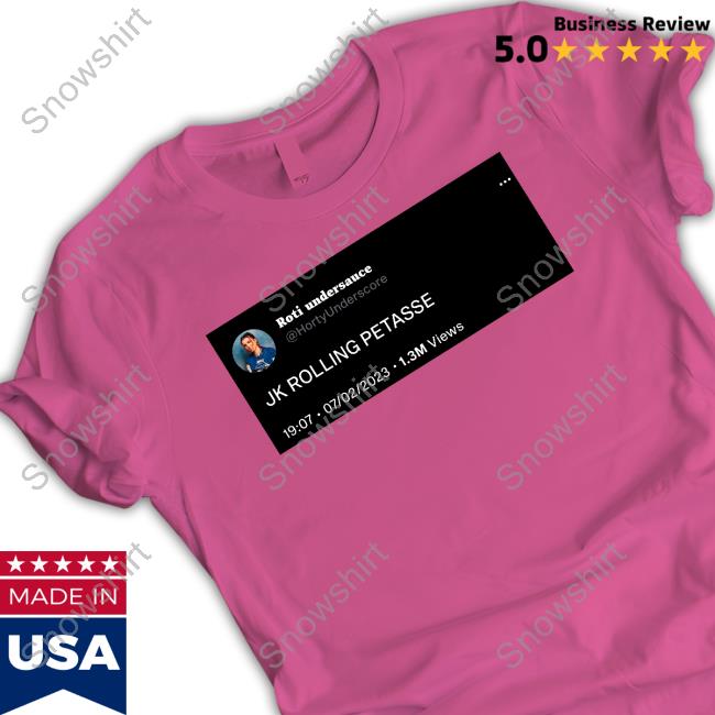 Tweet Roti Undersauce Jk Rolling Petasse Tee Shirt