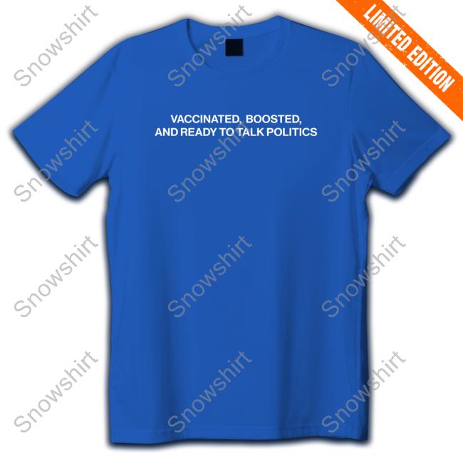 Shitheadsteve Merch Vaccinated Boosted And Ready To Talk Politics Sweatshirt