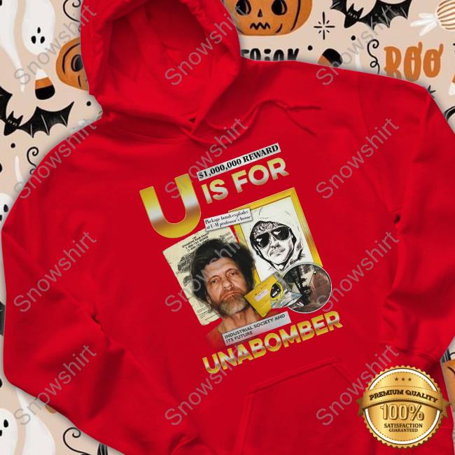 Shirts That Go Hard U Is For Unabomber Tee Shirt U Is For Unabomber Crewneck Sweatshirt