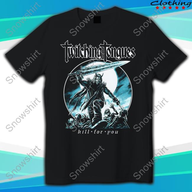 Official Twitching Tongues Kill For You T-Shirt James Bousema Twitching Tongues Kill For You Hoodie