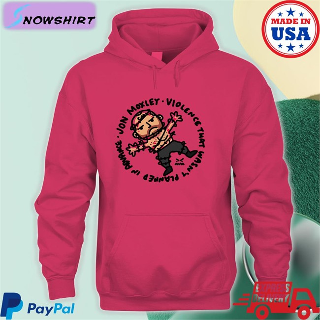 Johnjfreeze Ofooro Jon Moxley Violence That Wasn't Planned In Advance Shirt Jon Moxley Violence That Wasn't Planned In Advance Shirt Johnjfreeze