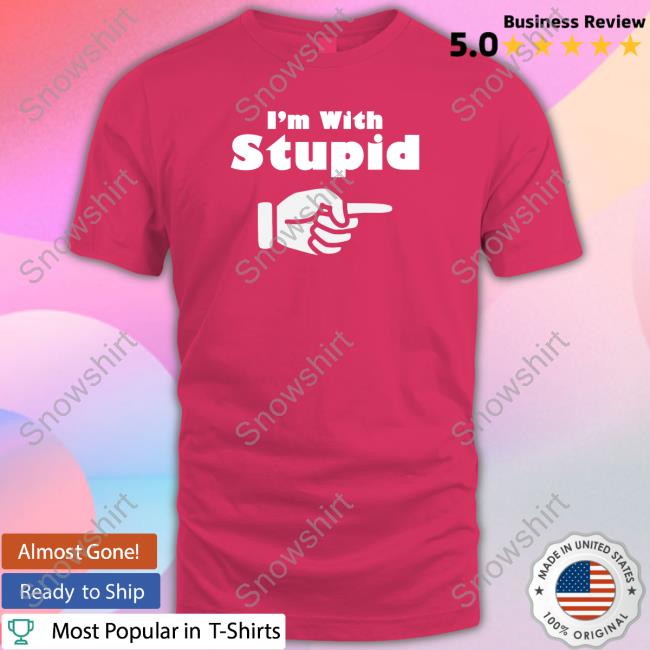 Spread Shirt Merch Official I'm With Stupid Shirt
