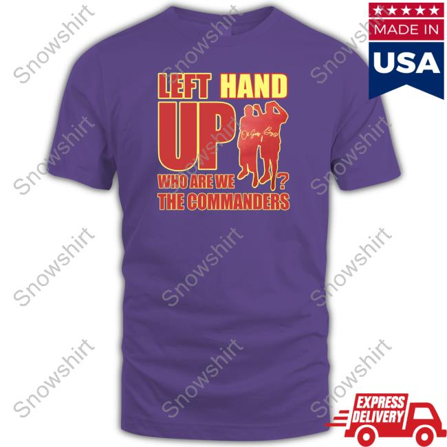 Official Left Hand Up Who Are We The Commanders Shirt Washington Commanders