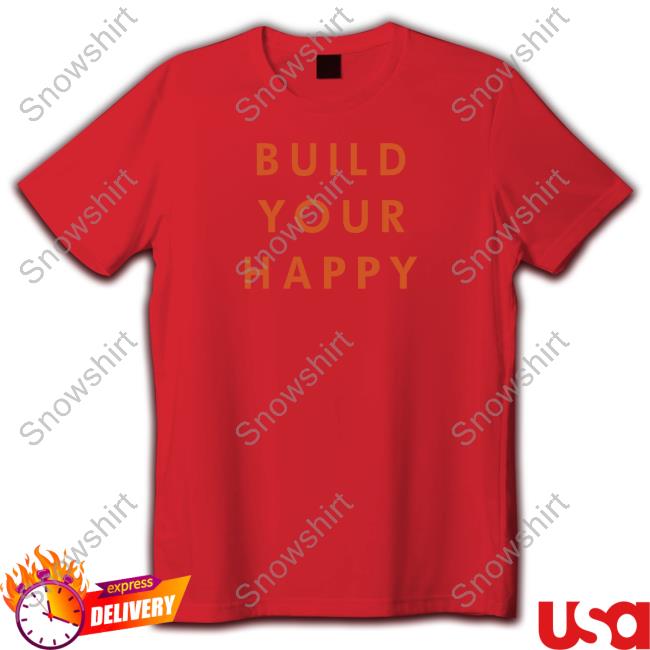 Build Your Happy T Shirt