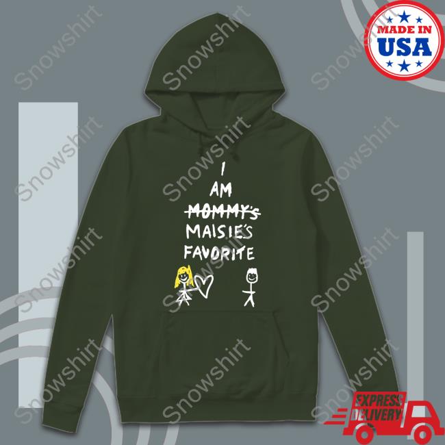 I Am Mommy's Maisie's Favorite T-Shirt Maisie Peters Is Not Another Rockstar I Am Mommy's Maisie's Favorite Hoodie