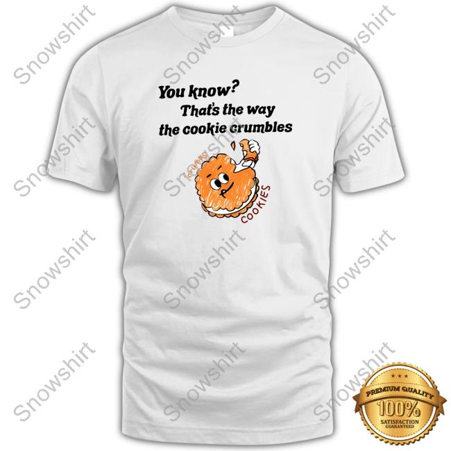 Official You Know That's The Way The Cookie Crumble Tee Shirt