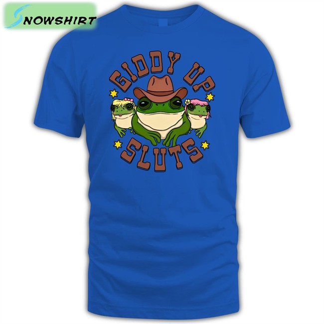 Giddy Up Sluts Shirts