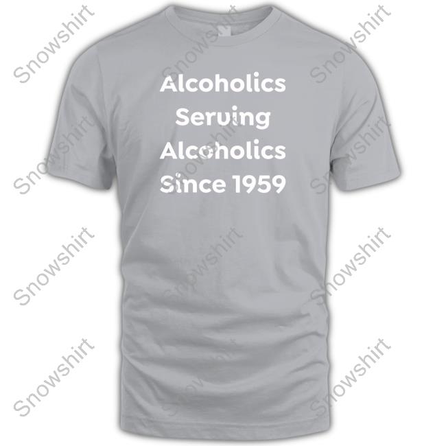 Alcoholics Serving Alcoholics Since 1959 Hooded Sweatshirt Clue Heywood Alcoholics Serving Alcoholics Since 1959 Limited Edition TShirts