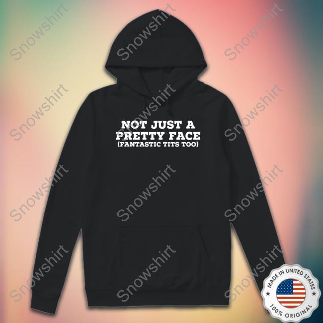 Official Not Just A Pretty Face Fantastic Tits Too T-Shirt