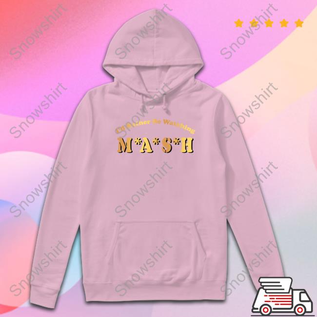 I'd Rather Be Watching M A S H Hooded Sweatshirt MASHmatter