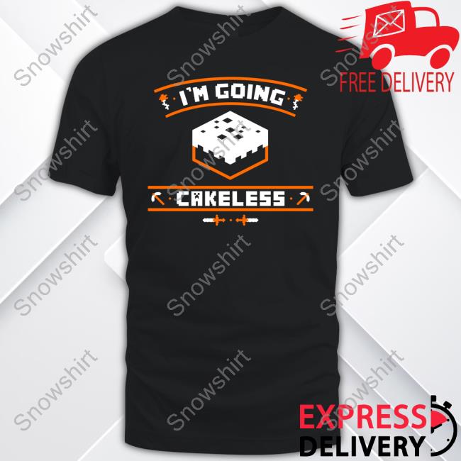 RayNarvaezJr I'm Going Cakeless T-Shirt