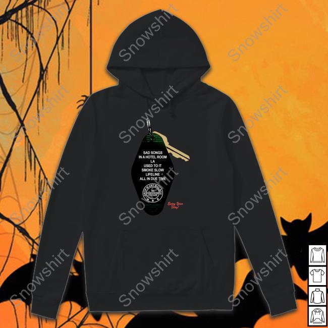 Sad Songs In A Hotel Room La Used To It Smoke Slow Lifeline All In Due Time Hoodie Official Sad Songs In A Hotel Room La Used To It Smoke Slow Lifeline All In Due Time Shirt