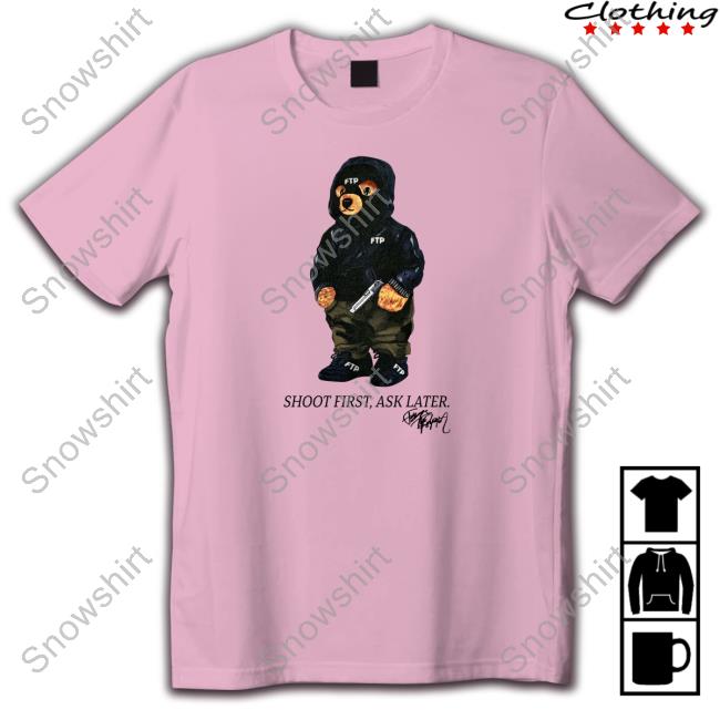 Ftp Shoot First Ask Later Shirt Shoot First Ask Later Shirt