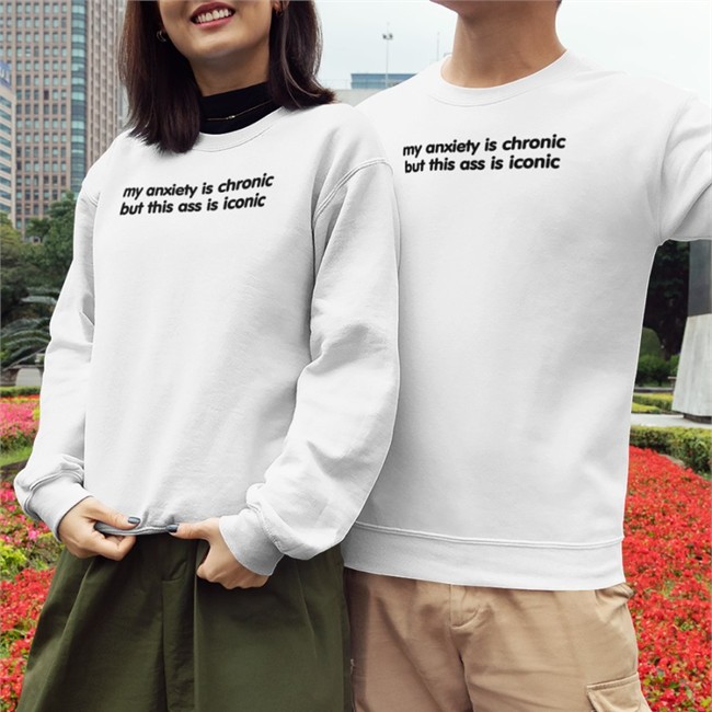 My Anxiety Is Chronic But This Ass Is Iconic T-Shirt