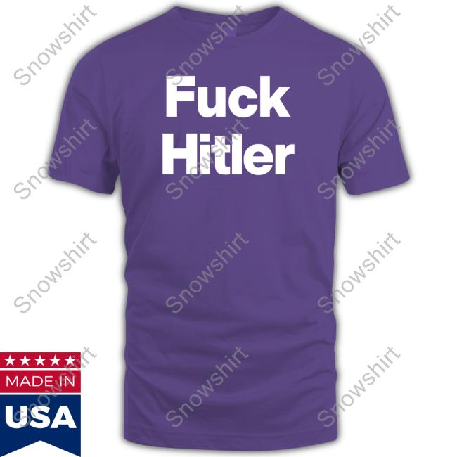Fuck Hitler Tee Shirt Fuck Hitler Hoodie