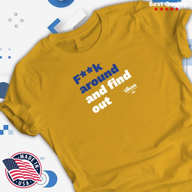 Fk Around And Find Out Gold Ilhan For Congress T Shirt